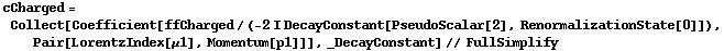 cCharged = Collect[Coefficient[ffCharged/(-2 I DecayConstant[PseudoScalar[2], RenormalizationState[0]]), Pair[LorentzIndex[μ1], Momentum[p1]]], _DecayConstant] // FullSimplify