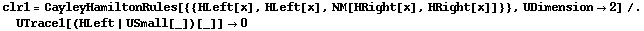 clr1 = CayleyHamiltonRules[{{HLeft[x], HLeft[x], NM[HRight[x], HRight[x]]}}, UDimension -> 2] /. UTrace1[(HLeft | USmall[_])[_]] -> 0