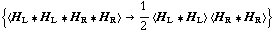 {< H _ L '6 H _ L '6 H _ R '6 H _ R > -> 1/2 < H _ L '6 H _ L > < H _ R '6 H _ R >}