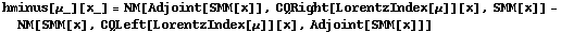 hminus[μ_][x_] = NM[Adjoint[SMM[x]], CQRight[LorentzIndex[μ]][x], SMM[x]] - NM[SMM[x], CQLeft[LorentzIndex[μ]][x], Adjoint[SMM[x]]]