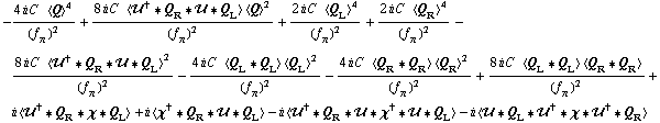 -(4 i C^(  ) < Q >^4)/(f _ π^(�   ))^2 + (8 i C^(  ) < ��^† '6 Q _ R '6 �� '6 Q _ L > < Q >^2)/(f _ π^(�   ))^2 + (2 i C^(  ) < Q _ L >^4)/(f _ π^(�   ))^2 + (2 i C^(  ) < Q _ R >^4)/(f _ π^(�   ))^2 - (8 i C^(  ) < ��^† '6 Q _ R '6 �� '6 Q _ L >^2)/(f _ π^(�   ))^2 - (4 i C^(  ) < Q _ L '6 Q _ L > < Q _ L >^2)/(f _ π^(�   ))^2 - (4 i C^(  ) < Q _ R '6 Q _ R > < Q _ R >^2)/(f _ π^(�   ))^2 + (8 i C^(  ) < Q _ L '6 Q _ L > < Q _ R '6 Q _ R >)/(f _ π^(�   ))^2 + i < ��^† '6 Q _ R '6 χ '6 Q _ L > + i < χ^† '6 Q _ R '6 �� '6 Q _ L > - i < ��^† '6 Q _ R '6 �� '6 χ^† '6 �� '6 Q _ L > - i < �� '6 Q _ L '6 ��^† '6 χ '6 ��^† '6 Q _ R >
