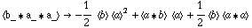 < b_ '6 a_ '6 a_ > -> -1/2  < b > < a >^2 + < a '6 b >  < a > + 1/2 < b > < a '6 a >