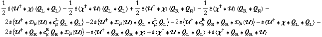 1/2 i < ��^† '6 χ > < Q _ L '6 Q _ L > - 1/2 i < χ^† '6 �� > < Q _ L '6 Q _ L > + 1/2 i < ��^† '6 χ > < Q _ R '6 Q _ R > - 1/2 i < χ^† '6 �� > < Q _ R '6 Q _ R > - 2 i < ��^† '6 �s _ μ(��) '6 c _ μ^L Q _ L '6 Q _ L > - 2 i < ��^† '6 �s _ μ(��) '6 Q _ L '6 c _ μ^L Q _ L > - 2 i < ��^† '6 c _ μ^R Q _ R '6 Q _ R '6 �s _ μ(��) > - i < ��^† '6 χ '6 Q _ L '6 Q _ L > - 2 i < ��^† '6 Q _ R '6 c _ μ^R Q _ R '6 �s _ μ(��) > - i < ��^† '6 Q _ R '6 Q _ R '6 χ > + i < χ^† '6 �� '6 Q _ L '6 Q _ L > + i < χ^† '6 Q _ R '6 Q _ R '6 �� >
