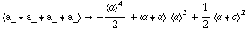 < a_ '6 a_ '6 a_ '6 a_ > -> -< a >^4/2 + < a '6 a >  < a >^2 + 1/2 < a '6 a >^2