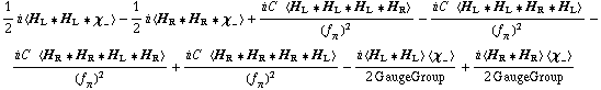 1/2 i < H _ L '6 H _ L '6 χ _ - > - 1/2 i < H _ R '6 H _ R '6 χ _ - > + (i C^(  ) < H _ L '6 H _ L '6 H _ L '6 H _ R >)/(f _ π^(�   ))^2 - (i C^(  ) < H _ L '6 H _ L '6 H _ R '6 H _ L >)/(f _ π^(�   ))^2 - (i C^(  ) < H _ R '6 H _ R '6 H _ L '6 H _ R >)/(f _ π^(�   ))^2 + (i C^(  ) < H _ R '6 H _ R '6 H _ R '6 H _ L >)/(f _ π^(�   ))^2 - (i < H _ L '6 H _ L > < χ _ - >)/(2 GaugeGroup) + (i < H _ R '6 H _ R > < χ _ - >)/(2 GaugeGroup)