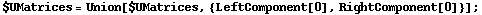 $UMatrices = Union[$UMatrices, {LeftComponent[0], RightComponent[0]}] ;