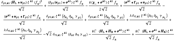 (δ _ (ρ1, k1) < H _ L '6 u _ ρ1 > ξ^( )^k1 (f _ π^(ó ))^2)/2^(1/2) + (< ∂ _ ρ1(u _ ρ1) '6 σ^k1 > ξ^( )^k1 f _ π^(ó ))/2^(1/2) - (i < χ _ - '6 σ^k1 > ξ^( )^k1 f _ π^(ó ))/(2 2^(1/2)) + (< σ^k1 '6 Γ _ ρ1 '6 u _ ρ1 > ξ^( )^k1 f _ π^(ó ))/2^(1/2) - (< σ^k1 '6 u _ ρ1 '6 Γ _ ρ1 > ξ^( )^k1 f _ π^(ó ))/2^(1/2) + (δ _ (ρ1, k1) ξ^( )^k1 (∂ _ μ _ 1 ∂ _ μ _ 1 γ^( ) _ ρ1^ó ))/2^(1/2) + (δ _ (ρ1, k1) ξ^( )^k1 (∂ _ μ _ 2 ∂ _ μ _ 2 γ^( ) _ ρ1^ó ))/2^(1/2) + (λ δ _ (τ1, k1) ξ^( )^k1 (∂ _ τ1 ∂ _ μ _ 1 γ^( ) _ μ _ 1^ó ))/2^(1/2) + (λ δ _ (τ1, k1) ξ^( )^k1 (∂ _ τ1 ∂ _ μ _ 2 γ^( ) _ μ _ 2^ó ))/2^(1/2) - 2^(1/2) δ _ (τ1, k1) ξ^( )^k1 (∂ _ ω1 ∂ _ τ1 γ^( ) _ ω1^ó ) - (i C^( ) < H _ L '6 H _ R '6 σ^k1 > ξ^( )^k1)/(2^(1/2) f _ π^(ó )) + (i C^( ) < H _ L '6 σ^k1 '6 H _ R > ξ^( )^k1)/(2^(1/2) f _ π^(ó ))