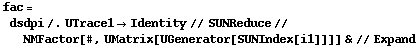 fac = dsdpi /. UTrace1 -> Identity // SUNReduce // NMFactor[#, UMatrix[UGenerator[SUNIndex[i1]]]] & // Expand