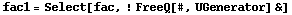 fac1 = Select[fac, ! FreeQ[#, UGenerator] &]