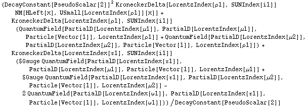 (DecayConstant[PseudoScalar[2]]^2 KroneckerDelta[LorentzIndex[ρ1], SUNIndex[i1]] NM[HLeft[x], USmall[LorentzIndex[ρ1]][x]] + KroneckerDelta[LorentzIndex[ρ1], SUNIndex[i1]] (QuantumField[PartialD[LorentzIndex[μ1]], PartialD[LorentzIndex[μ1]], Particle[Vector[1]], LorentzIndex[ρ1]] + QuantumField[PartialD[LorentzIndex[μ2]], PartialD[LorentzIndex[μ2]], Particle[Vector[1]], LorentzIndex[ρ1]]) + KroneckerDelta[LorentzIndex[τ1], SUNIndex[i1]] ($Gauge QuantumField[PartialD[LorentzIndex[τ1]], PartialD[LorentzIndex[μ1]], Particle[Vector[1]], LorentzIndex[μ1]] + $Gauge QuantumField[PartialD[LorentzIndex[τ1]], PartialD[LorentzIndex[μ2]], Particle[Vector[1]], LorentzIndex[μ2]] - 2 QuantumField[PartialD[LorentzIndex[ω1]], PartialD[LorentzIndex[τ1]], Particle[Vector[1]], LorentzIndex[ω1]]))/DecayConstant[PseudoScalar[2]]