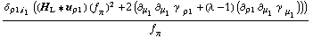 (δ _ (ρ1, i _ 1) ((H _ L '6 u _ ρ1) (f _ π^(�   ))^2 + 2 (∂ _ μ _ 1 ∂ _ μ _ 1 γ^( ) _ ρ1^� + (λ - 1) (∂ _ ρ1 ∂ _ μ _ 1 γ^( ) _ μ _ 1^�))))/f _ π^(�   )