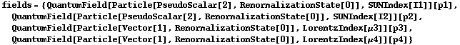 fields = {QuantumField[Particle[PseudoScalar[2], RenormalizationState[0]], SUNIndex[I1]][p1], QuantumField[Particle[PseudoScalar[2], RenormalizationState[0]], SUNIndex[I2]][p2], QuantumField[Particle[Vector[1], RenormalizationState[0]], LorentzIndex[μ3]][p3], QuantumField[Particle[Vector[1], RenormalizationState[0]], LorentzIndex[μ4]][p4]}