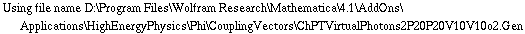 Using file name D:\\Program Files\\Wolfram Research\\Mathematica\\4.1\\AddOns\\Applications\\HighEnergyPhysics\\Phi\\CouplingVectors\\ChPTVirtualPhotons2P20P20V10V10o2.Gen