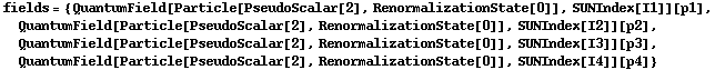 fields = {QuantumField[Particle[PseudoScalar[2], RenormalizationState[0]], SUNIndex[I1]][p1], QuantumField[Particle[PseudoScalar[2], RenormalizationState[0]], SUNIndex[I2]][p2], QuantumField[Particle[PseudoScalar[2], RenormalizationState[0]], SUNIndex[I3]][p3], QuantumField[Particle[PseudoScalar[2], RenormalizationState[0]], SUNIndex[I4]][p4]}