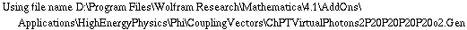 Using file name D:\\Program Files\\Wolfram Research\\Mathematica\\4.1\\AddOns\\Applications\\HighEnergyPhysics\\Phi\\CouplingVectors\\ChPTVirtualPhotons2P20P20P20P20o2.Gen