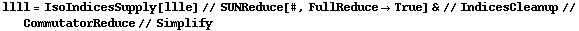 llll = IsoIndicesSupply[llle] // SUNReduce[#, FullReduce -> True] & // IndicesCleanup // CommutatorReduce // Simplify