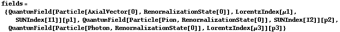 fields = {QuantumField[Particle[AxialVector[0], RenormalizationState[0]], LorentzIndex[μ1], SUNIndex[I1]][p1], QuantumField[Particle[Pion, RenormalizationState[0]], SUNIndex[I2]][p2], QuantumField[Particle[Photon, RenormalizationState[0]], LorentzIndex[μ3]][p3]}