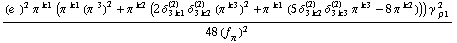 ((e^(  ))^2 π^( )^k1 (π^( )^k1 (π^( )^3)^2 + π^( )^k2 (2 δ _ (3 k1)^(2) δ _ (3 k2)^(2) (π^( )^k3)^2 + π^( )^k1 (5 δ _ (3 k2)^(2) δ _ (3 k3)^(2) π^( )^k3 - 8 π^( )^k2))) γ^( ) _ ρ1^2)/(48 (f _ π^(�   ))^2)