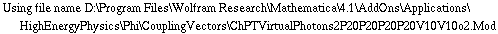 Using file name D:\\Program Files\\Wolfram Research\\Mathematica\\4.1\\AddOns\\Applications\\HighEnergyPhysics\\Phi\\CouplingVectors\\ChPTVirtualPhotons2P20P20P20P20V10V10o2.Mod