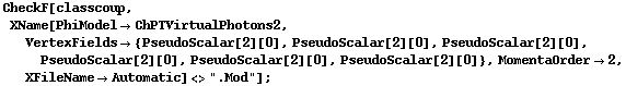 CheckF[classcoup, XName[PhiModel -> ChPTVirtualPhotons2, VertexFields -> {PseudoScalar[2][0], PseudoScalar[2][0], PseudoScalar[2][0], PseudoScalar[2][0], PseudoScalar[2][0], PseudoScalar[2][0]}, MomentaOrder -> 2, XFileName -> Automatic] <> ".Mod"] ;