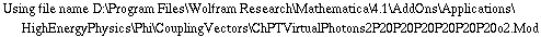 Using file name D:\\Program Files\\Wolfram Research\\Mathematica\\4.1\\AddOns\\Applications\\HighEnergyPhysics\\Phi\\CouplingVectors\\ChPTVirtualPhotons2P20P20P20P20P20P20o2.Mod