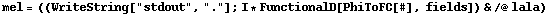 mel = ((WriteString["stdout", "."] ; I * FunctionalD[PhiToFC[#], fields]) & /@ lala)