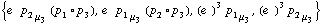 {e^(  ) p _ 2 _ μ _ 3 (p _ 1 &deg; p _ 3), e^(  ) p _ 1 _ μ _ 3 (p _ 2 &deg; p _ 3), (e^(  ))^3 p _ 1 _ μ _ 3, (e^(  ))^3 p _ 2 _ μ _ 3}