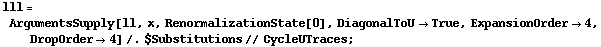 lll = ArgumentsSupply[ll, x, RenormalizationState[0], DiagonalToU -> True, ExpansionOrder -> 4, DropOrder -> 4] /. $Substitutions // CycleUTraces ;