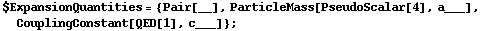 $ExpansionQuantities = {Pair[__], ParticleMass[PseudoScalar[4], a___], CouplingConstant[QED[1], c___]} ;
