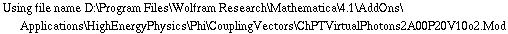 Using file name D:\\Program Files\\Wolfram Research\\Mathematica\\4.1\\AddOns\\Applications\\HighEnergyPhysics\\Phi\\CouplingVectors\\ChPTVirtualPhotons2A00P20V10o2.Mod