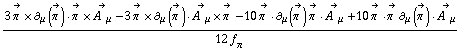 (3 Overscript[π^( ), ->] &times; ∂ _ μ(Overscript[π^( ), ->]) &middot; Overscript[π^( ), ->] &times; Overscript[A^( ) _ μ, ->] - 3 Overscript[π^( ), ->] &times; ∂ _ μ(Overscript[π^( ), ->]) &middot; Overscript[A^( ) _ μ, ->] &times; Overscript[π^( ), ->] - 10 Overscript[π^( ), ->] &middot; ∂ _ μ(Overscript[π^( ), ->]) Overscript[π^( ), ->] &middot; Overscript[A^( ) _ μ, ->] + 10 Overscript[π^( ), ->] &middot; Overscript[π^( ), ->] ∂ _ μ(Overscript[π^( ), ->]) &middot; Overscript[A^( ) _ μ, ->])/(12 f _ π^(�   ))