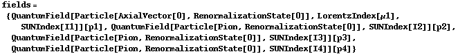 fields = {QuantumField[Particle[AxialVector[0], RenormalizationState[0]], LorentzIndex[μ1], SUNIndex[I1]][p1], QuantumField[Particle[Pion, RenormalizationState[0]], SUNIndex[I2]][p2], QuantumField[Particle[Pion, RenormalizationState[0]], SUNIndex[I3]][p3], QuantumField[Particle[Pion, RenormalizationState[0]], SUNIndex[I4]][p4]}