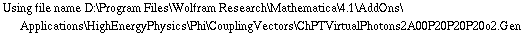 Using file name D:\\Program Files\\Wolfram Research\\Mathematica\\4.1\\AddOns\\Applications\\HighEnergyPhysics\\Phi\\CouplingVectors\\ChPTVirtualPhotons2A00P20P20P20o2.Gen