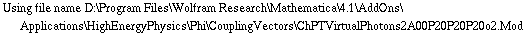 Using file name D:\\Program Files\\Wolfram Research\\Mathematica\\4.1\\AddOns\\Applications\\HighEnergyPhysics\\Phi\\CouplingVectors\\ChPTVirtualPhotons2A00P20P20P20o2.Mod