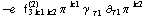 -e^(  ) f _ (3 k1 k2)^(2) π^( )^k1 γ^( ) _ τ1 ∂ _ τ1 π^( ) _ �^k2