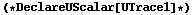 (* DeclareUScalar[UTrace1] *)