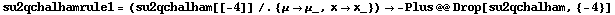 su2qchalhamrule1 = (su2qchalham[[-4]] /. {μ -> μ_, x -> x_}) -> -Plus @@ Drop[su2qchalham, {-4}]