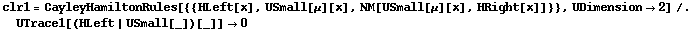 clr1 = CayleyHamiltonRules[{{HLeft[x], USmall[μ][x], NM[USmall[μ][x], HRight[x]]}}, UDimension -> 2] /. UTrace1[(HLeft | USmall[_])[_]] -> 0