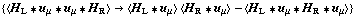 {< H _ L '6 u _ μ '6 u _ μ '6 H _ R > -> < H _ L '6 u _ μ > < H _ R '6 u _ μ > - < H _ L '6 u _ μ '6 H _ R '6 u _ μ >}