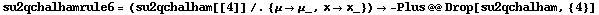 su2qchalhamrule6 = (su2qchalham[[4]] /. {μ -> μ_, x -> x_}) -> -Plus @@ Drop[su2qchalham, {4}]