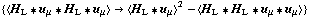{< H _ L '6 u _ μ '6 H _ L '6 u _ μ > -> < H _ L '6 u _ μ >^2 - < H _ L '6 H _ L '6 u _ μ '6 u _ μ >}