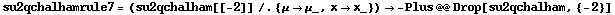 su2qchalhamrule7 = (su2qchalham[[-2]] /. {μ -> μ_, x -> x_}) -> -Plus @@ Drop[su2qchalham, {-2}]