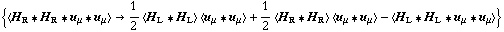 {< H _ R '6 H _ R '6 u _ μ '6 u _ μ > -> 1/2 < H _ L '6 H _ L > < u _ μ '6 u _ μ > + 1/2 < H _ R '6 H _ R > < u _ μ '6 u _ μ > - < H _ L '6 H _ L '6 u _ μ '6 u _ μ >}