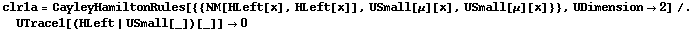 clr1a = CayleyHamiltonRules[{{NM[HLeft[x], HLeft[x]], USmall[μ][x], USmall[μ][x]}}, UDimension -> 2] /. UTrace1[(HLeft | USmall[_])[_]] -> 0