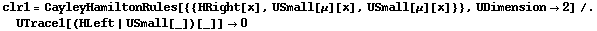 clr1 = CayleyHamiltonRules[{{HRight[x], USmall[μ][x], USmall[μ][x]}}, UDimension -> 2] /. UTrace1[(HLeft | USmall[_])[_]] -> 0
