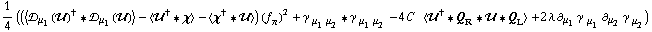1/4 ((< �s _ μ _ 1(��)^† '6 �s _ μ _ 1(��) > - < ��^† '6 χ > - < χ^† '6 �� >) (f _ π^(�   ))^2 + γ^( ) _ (μ _ 1 μ _ 2) '6 γ^( ) _ (μ _ 1 μ _ 2) - 4 C^(  ) < ��^† '6 Q _ R '6 �� '6 Q _ L > + 2 λ ∂ _ μ _ 1 γ^( ) _ μ _ 1^� ∂ _ μ _ 2 γ^( ) _ μ _ 2^�)