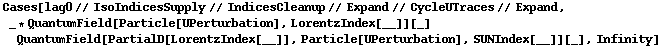 Cases[lag0 // IsoIndicesSupply // IndicesCleanup // Expand // CycleUTraces // Expand, _ * QuantumField[Particle[UPerturbation], LorentzIndex[__]][_] QuantumField[PartialD[LorentzIndex[__]], Particle[UPerturbation], SUNIndex[__]][_], Infinity]