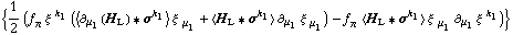 {1/2 (f _ π^(�   ) ξ^( )^k _ 1 (< ∂ _ μ _ 1(H _ L) '6 σ^k _ 1 > ξ^( ) _ μ _ 1 + < H _ L '6 σ^k _ 1 > ∂ _ μ _ 1 ξ^( ) _ μ _ 1^�) - f _ π^(�   ) < H _ L '6 σ^k _ 1 > ξ^( ) _ μ _ 1 ∂ _ μ _ 1 ξ^( ) _ �^k _ 1)}