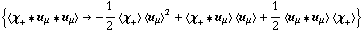 {< χ _ + '6 u _ μ '6 u _ μ > -> -1/2 < χ _ + > < u _ μ >^2 + < χ _ + '6 u _ μ > < u _ μ > + 1/2 < u _ μ '6 u _ μ > < χ _ + >}