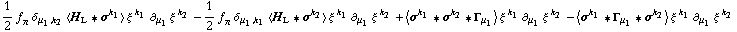 1/2 f _ π^(�   ) δ _ (μ _ 1, k _ 2) < H _ L '6 σ^k _ 1 > ξ^( )^k _ 1 ∂ _ μ _ 1 ξ^( ) _ �^k _ 2 - 1/2 f _ π^(�   ) δ _ (μ _ 1, k _ 1) < H _ L '6 σ^k _ 2 > ξ^( )^k _ 1 ∂ _ μ _ 1 ξ^( ) _ �^k _ 2 + < σ^k _ 1 '6 σ^k _ 2 '6 Γ _ μ _ 1 > ξ^( )^k _ 1 ∂ _ μ _ 1 ξ^( ) _ �^k _ 2 - < σ^k _ 1 '6 Γ _ μ _ 1 '6 σ^k _ 2 > ξ^( )^k _ 1 ∂ _ μ _ 1 ξ^( ) _ �^k _ 2